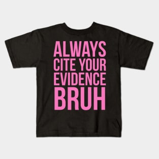 Always Cite Your Evidence Bruh Kids T-Shirt